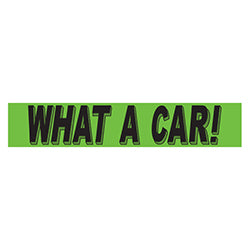 Flourescent Green & Black Slogan - What a Car - Qty. 12 12 / PK